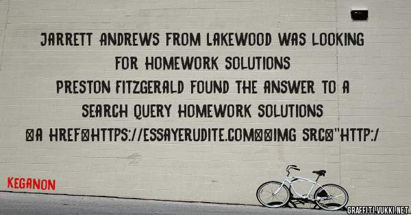 Jarrett Andrews from Lakewood was looking for homework solutions 
 
Preston Fitzgerald found the answer to a search query homework solutions 
 
 
<a href=https://essayerudite.com><img src=''http:/