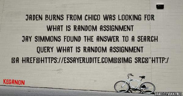 Jaden Burns from Chico was looking for what is random assignment 
 
Jay Simmons found the answer to a search query what is random assignment 
 
 
<a href=https://essayerudite.com><img src=''http:/