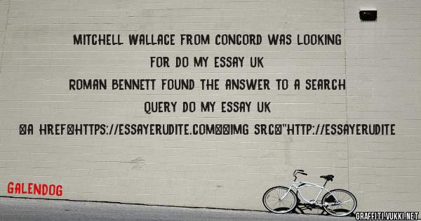 Mitchell Wallace from Concord was looking for do my essay uk 
 
Roman Bennett found the answer to a search query do my essay uk 
 
 
<a href=https://essayerudite.com><img src=''http://essayerudite