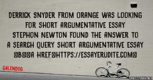 Derrick Snyder from Orange was looking for short argumentative essay 
 
Stephon Newton found the answer to a search query short argumentative essay 
 
 
 
 
<b><a href=https://essayerudite.com>