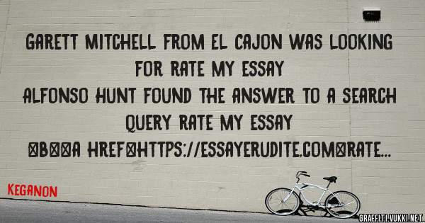 Garett Mitchell from El Cajon was looking for rate my essay 
 
Alfonso Hunt found the answer to a search query rate my essay 
 
 
 
 
<b><a href=https://essayerudite.com>rate my essay</a></b> 