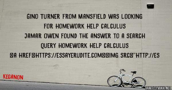 Gino Turner from Mansfield was looking for homework help calculus 
 
Jamar Owen found the answer to a search query homework help calculus 
 
 
<a href=https://essayerudite.com><img src=''http://es