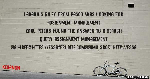 Ladarius Riley from Pasco was looking for assignment management 
 
Carl Peters found the answer to a search query assignment management 
 
 
<a href=https://essayerudite.com><img src=''http://essa