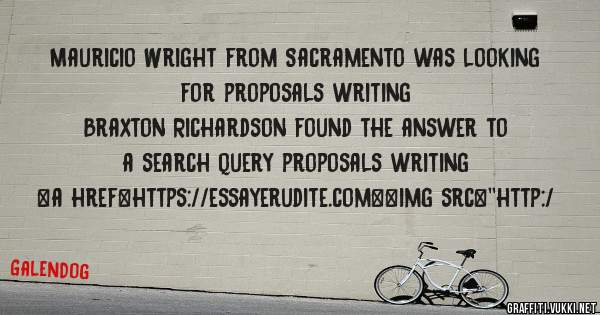 Mauricio Wright from Sacramento was looking for proposals writing 
 
Braxton Richardson found the answer to a search query proposals writing 
 
 
<a href=https://essayerudite.com><img src=''http:/