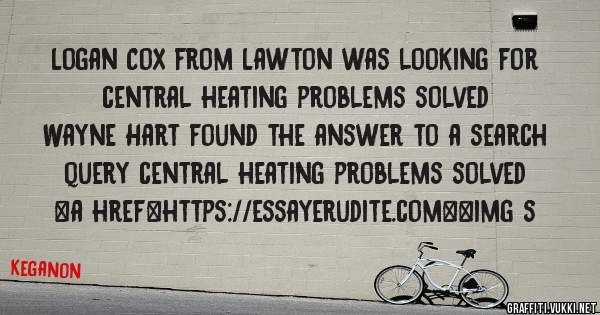 Logan Cox from Lawton was looking for central heating problems solved 
 
Wayne Hart found the answer to a search query central heating problems solved 
 
 
<a href=https://essayerudite.com><img s