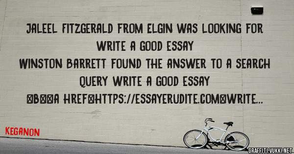 Jaleel Fitzgerald from Elgin was looking for write a good essay 
 
Winston Barrett found the answer to a search query write a good essay 
 
 
 
 
<b><a href=https://essayerudite.com>write a goo