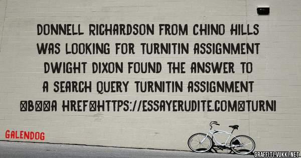 Donnell Richardson from Chino Hills was looking for turnitin assignment 
 
Dwight Dixon found the answer to a search query turnitin assignment 
 
 
 
 
<b><a href=https://essayerudite.com>turni