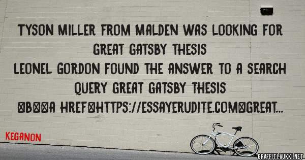 Tyson Miller from Malden was looking for great gatsby thesis 
 
Leonel Gordon found the answer to a search query great gatsby thesis 
 
 
 
 
<b><a href=https://essayerudite.com>great gatsby th