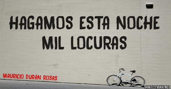 HAGAMOS ESTA NOCHE MIL LOCURAS