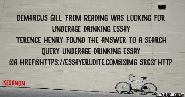 Demarcus Gill from Reading was looking for underage drinking essay 
 
Terence Henry found the answer to a search query underage drinking essay 
 
 
<a href=https://essayerudite.com><img src=''http