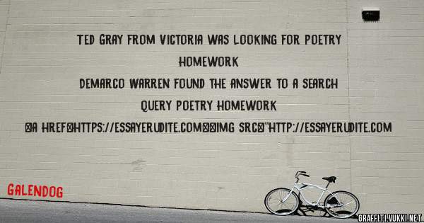 Ted Gray from Victoria was looking for poetry homework 
 
Demarco Warren found the answer to a search query poetry homework 
 
 
<a href=https://essayerudite.com><img src=''http://essayerudite.com