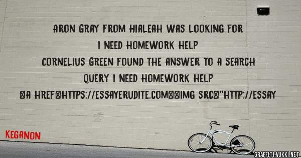 Aron Gray from Hialeah was looking for i need homework help 
 
Cornelius Green found the answer to a search query i need homework help 
 
 
<a href=https://essayerudite.com><img src=''http://essay