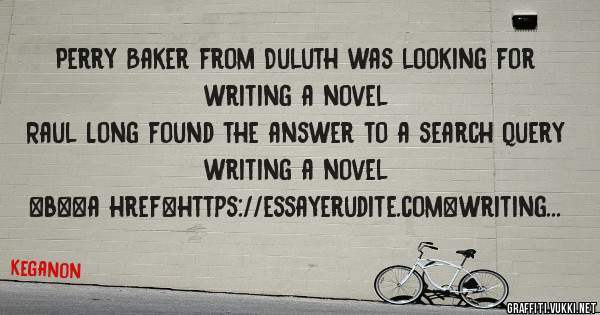 Perry Baker from Duluth was looking for writing a novel 
 
Raul Long found the answer to a search query writing a novel 
 
 
 
 
<b><a href=https://essayerudite.com>writing a novel</a></b> 
 
