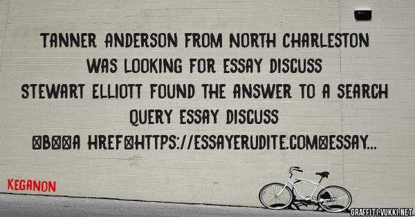 Tanner Anderson from North Charleston was looking for essay discuss 
 
Stewart Elliott found the answer to a search query essay discuss 
 
 
 
 
<b><a href=https://essayerudite.com>essay discus