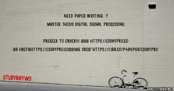 NEED PAPER WRITING  ? 
 
Master thesis digital signal processing . 
 
Proceed to Order!!! ==> https://essaypro.co 
 
 
 
<a href=https://essaypro.co><img src=''https://i.ibb.co/p4VkPgV/essaypro