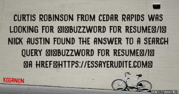 Curtis Robinson from Cedar Rapids was looking for <i>buzzword for resume</i> 
 
Nick Austin found the answer to a search query <i>buzzword for resume</i> 
 
 
 
<a href=https://essayerudite.com>