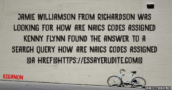 Jamie Williamson from Richardson was looking for how are naics codes assigned 
 
Kenny Flynn found the answer to a search query how are naics codes assigned 
 
 
<a href=https://essayerudite.com>