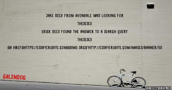 Jake Reed from Avondale was looking for theseses 
 
Erick Rees found the answer to a search query theseses 
 
 
<a href=https://essayerudite.com><img src=''http://essayerudite.com/images/banner/50