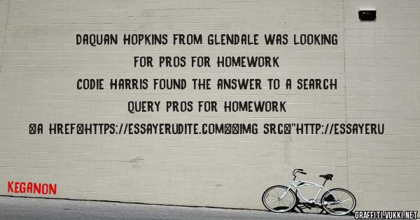 Daquan Hopkins from Glendale was looking for pros for homework 
 
Codie Harris found the answer to a search query pros for homework 
 
 
<a href=https://essayerudite.com><img src=''http://essayeru