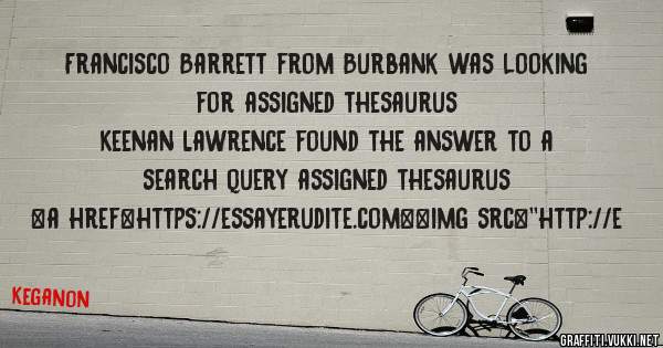 Francisco Barrett from Burbank was looking for assigned thesaurus 
 
Keenan Lawrence found the answer to a search query assigned thesaurus 
 
 
<a href=https://essayerudite.com><img src=''http://e