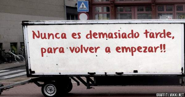Nunca es demasiado tarde, para volver a empezar!!