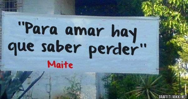 ''Para amar hay que saber perder''