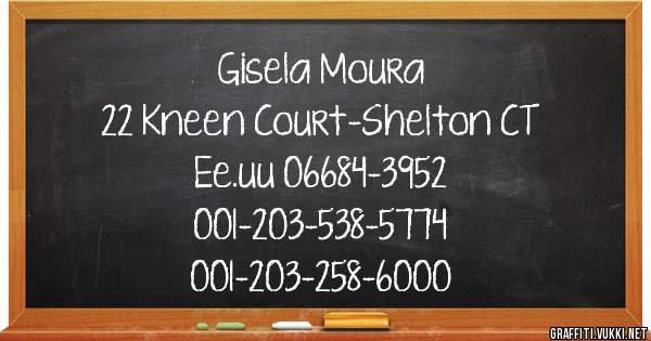 Gisela Moura
22 Kneen Court-Shelton CT
Ee.uu 06684-3952
001-203-538-5774
001-203-258-6000