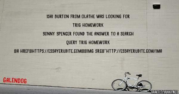 Isai Burton from Olathe was looking for trig homework 
 
Sonny Spencer found the answer to a search query trig homework 
 
 
<a href=https://essayerudite.com><img src=''http://essayerudite.com/ima