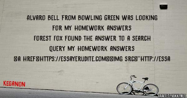 Alvaro Bell from Bowling Green was looking for my homework answers 
 
Forest Fox found the answer to a search query my homework answers 
 
 
<a href=https://essayerudite.com><img src=''http://essa