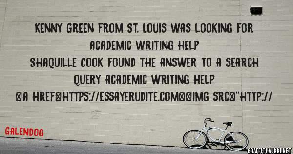 Kenny Green from St. Louis was looking for academic writing help 
 
Shaquille Cook found the answer to a search query academic writing help 
 
 
<a href=https://essayerudite.com><img src=''http://