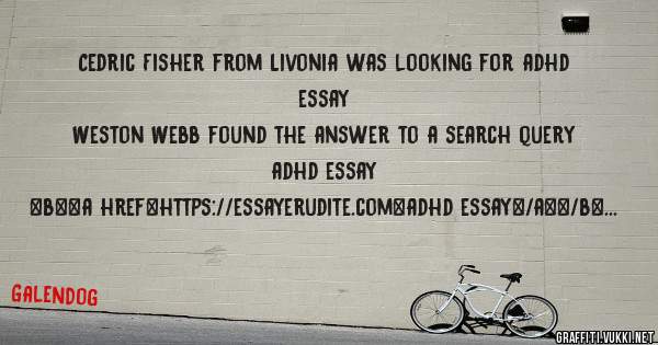 Cedric Fisher from Livonia was looking for adhd essay 
 
Weston Webb found the answer to a search query adhd essay 
 
 
 
 
<b><a href=https://essayerudite.com>adhd essay</a></b> 
 
 
 
<a 