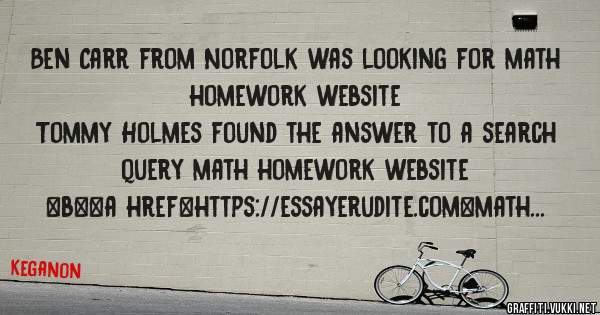 Ben Carr from Norfolk was looking for math homework website 
 
Tommy Holmes found the answer to a search query math homework website 
 
 
 
 
<b><a href=https://essayerudite.com>math homework w