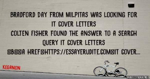 Bradford Day from Milpitas was looking for it cover letters 
 
Colten Fisher found the answer to a search query it cover letters 
 
 
 
 
<b><a href=https://essayerudite.com>it cover letters</a