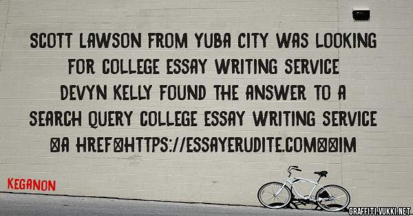 Scott Lawson from Yuba City was looking for college essay writing service 
 
Devyn Kelly found the answer to a search query college essay writing service 
 
 
<a href=https://essayerudite.com><im