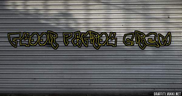 FLOOR PATROL CREW 