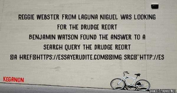 Reggie Webster from Laguna Niguel was looking for the drudge reort 
 
Benjamin Watson found the answer to a search query the drudge reort 
 
 
<a href=https://essayerudite.com><img src=''http://es