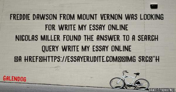 Freddie Dawson from Mount Vernon was looking for write my essay online 
 
Nicolas Miller found the answer to a search query write my essay online 
 
 
<a href=https://essayerudite.com><img src=''h
