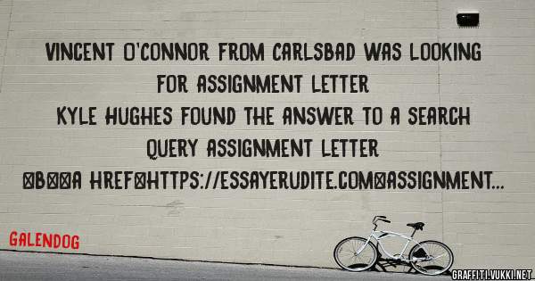 Vincent O'Connor from Carlsbad was looking for assignment letter 
 
Kyle Hughes found the answer to a search query assignment letter 
 
 
 
 
<b><a href=https://essayerudite.com>assignment lett