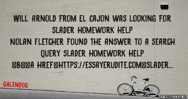 Will Arnold from El Cajon was looking for slader homework help 
 
Nolan Fletcher found the answer to a search query slader homework help 
 
 
 
 
<b><a href=https://essayerudite.com>slader home