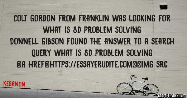 Colt Gordon from Franklin was looking for what is 8d problem solving 
 
Donnell Gibson found the answer to a search query what is 8d problem solving 
 
 
<a href=https://essayerudite.com><img src