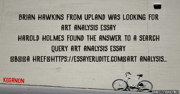 Brian Hawkins from Upland was looking for art analysis essay 
 
Harold Holmes found the answer to a search query art analysis essay 
 
 
 
 
<b><a href=https://essayerudite.com>art analysis ess