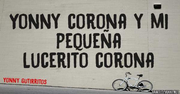 Yonny corona y mi pequeña

Lucerito corona 