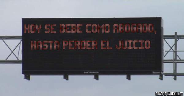 HOY SE BEBE COMO ABOGADO, HASTA PERDER EL JUICIO