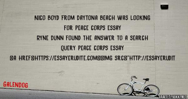 Nico Boyd from Daytona Beach was looking for peace corps essay 
 
Ryne Dunn found the answer to a search query peace corps essay 
 
 
<a href=https://essayerudite.com><img src=''http://essayerudit