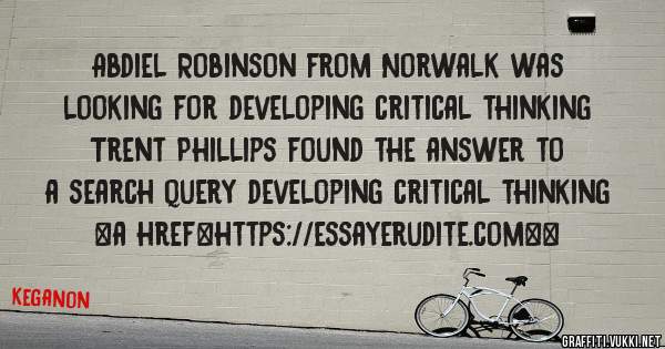 Abdiel Robinson from Norwalk was looking for developing critical thinking 
 
Trent Phillips found the answer to a search query developing critical thinking 
 
 
<a href=https://essayerudite.com><