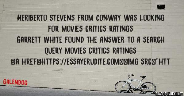 Heriberto Stevens from Conway was looking for movies critics ratings 
 
Garrett White found the answer to a search query movies critics ratings 
 
 
<a href=https://essayerudite.com><img src=''htt