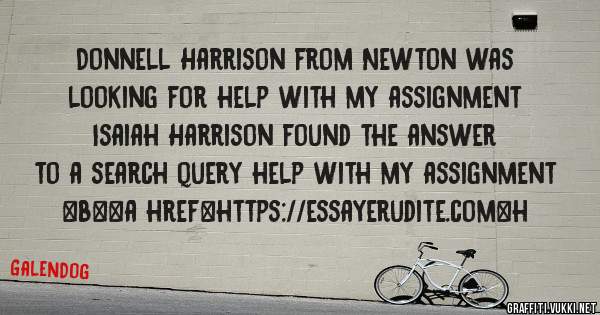 Donnell Harrison from Newton was looking for help with my assignment 
 
Isaiah Harrison found the answer to a search query help with my assignment 
 
 
 
 
<b><a href=https://essayerudite.com>h