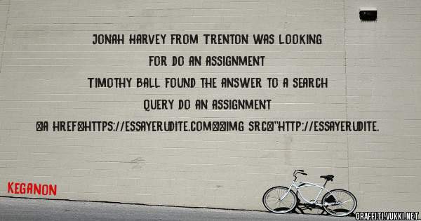 Jonah Harvey from Trenton was looking for do an assignment 
 
Timothy Ball found the answer to a search query do an assignment 
 
 
<a href=https://essayerudite.com><img src=''http://essayerudite.