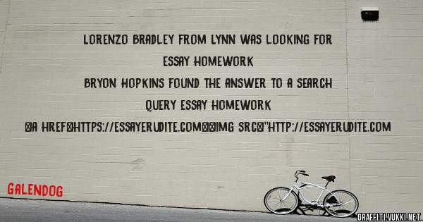 Lorenzo Bradley from Lynn was looking for essay homework 
 
Bryon Hopkins found the answer to a search query essay homework 
 
 
<a href=https://essayerudite.com><img src=''http://essayerudite.com