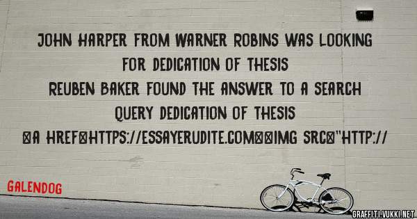 John Harper from Warner Robins was looking for dedication of thesis 
 
Reuben Baker found the answer to a search query dedication of thesis 
 
 
<a href=https://essayerudite.com><img src=''http://